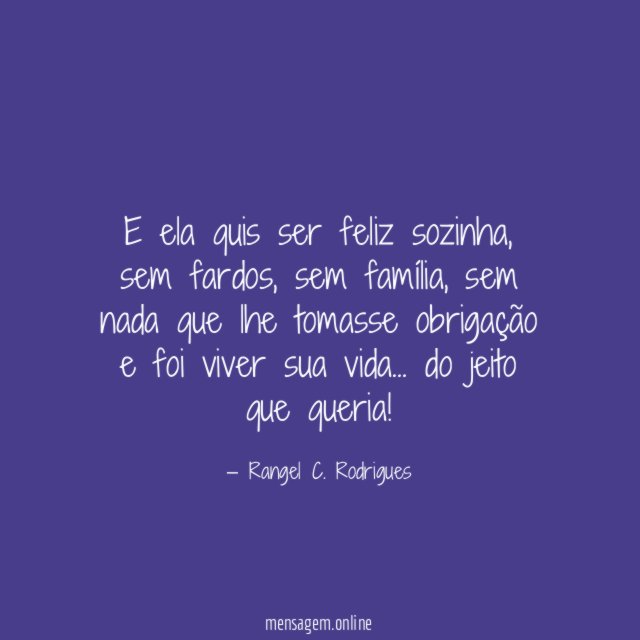 E ela quis ser feliz sozinha