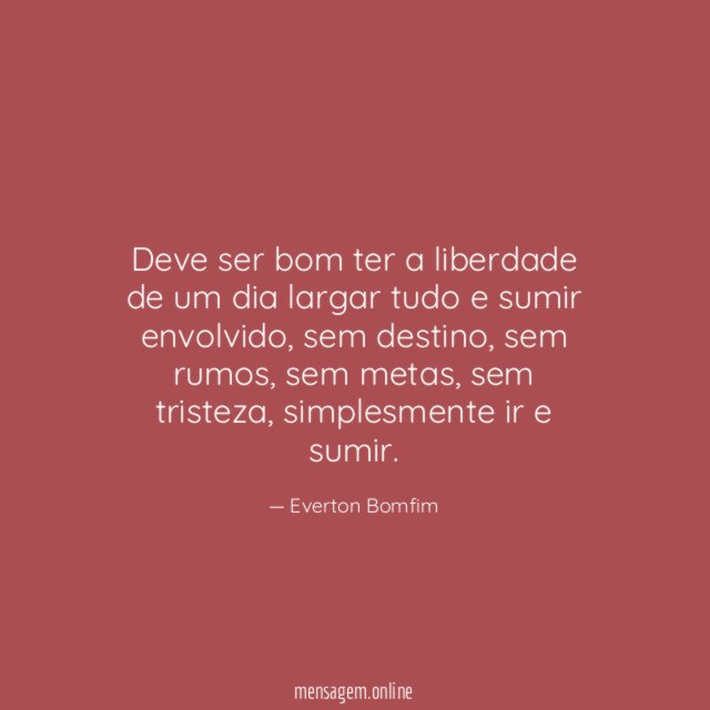 Deve ser bom ter a liberdade de um