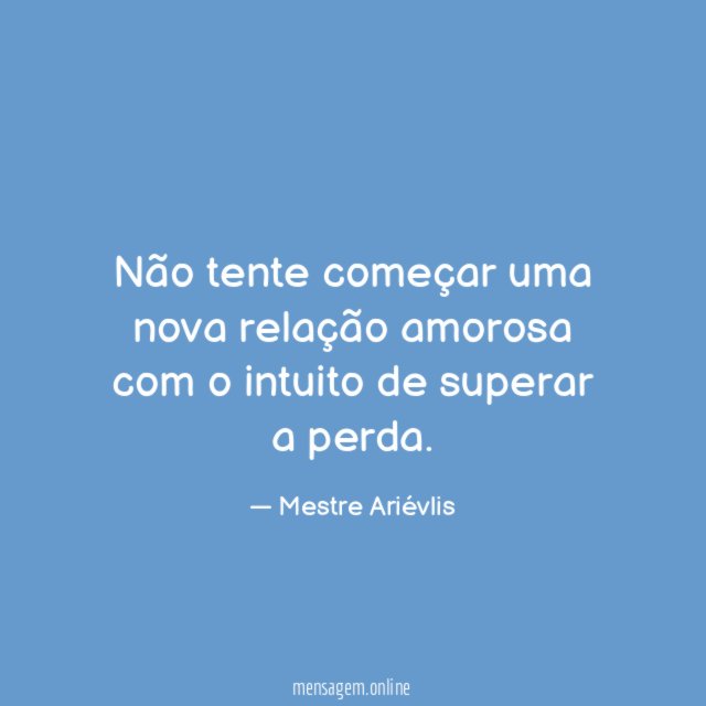 Não tente começar uma nova relação amorosa com