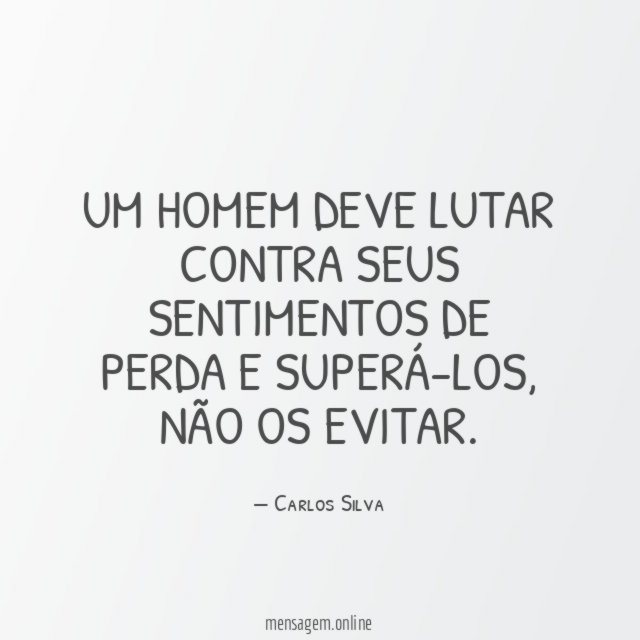 Um homem deve lutar contra seus sentimentos de perda e superá-los