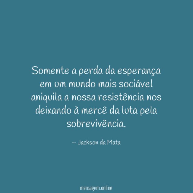 Somente a perda da esperança em um mundo