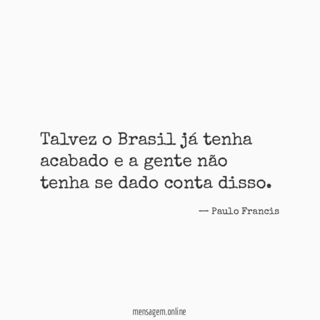 Talvez o Brasil já tenha acabado e a
