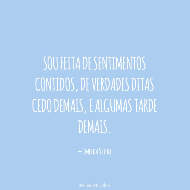 Sou feita de sentimentos contidos