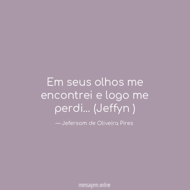 Em seus olhos me encontrei e logo me perdi