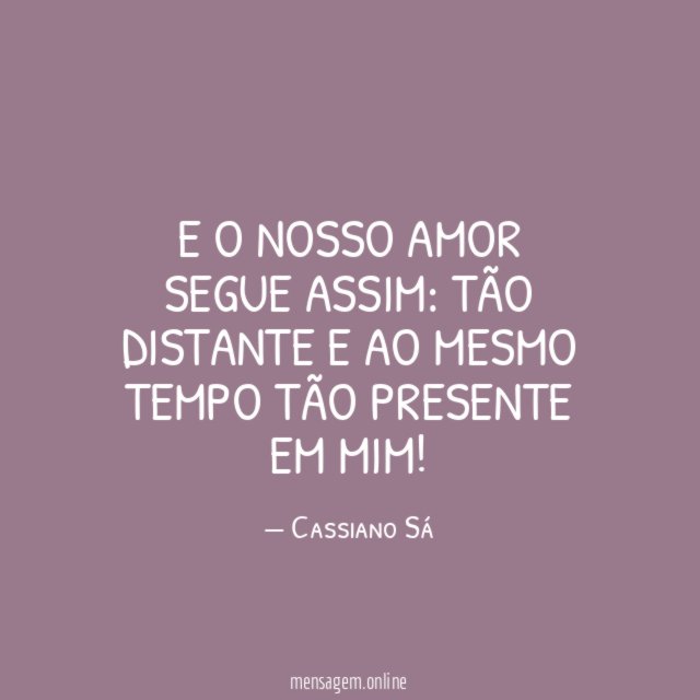 E o nosso amor segue assim