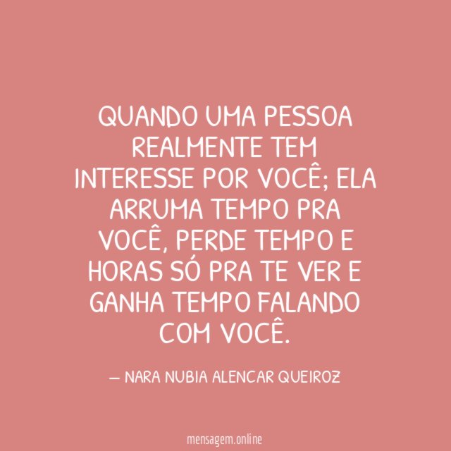 Quando uma pessoa realmente tem interesse por você