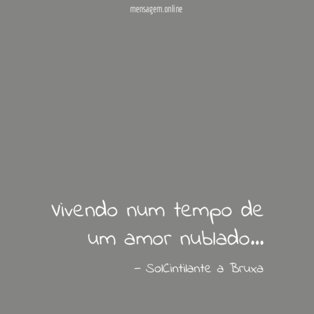 Vivendo num tempo de um amor nublado
