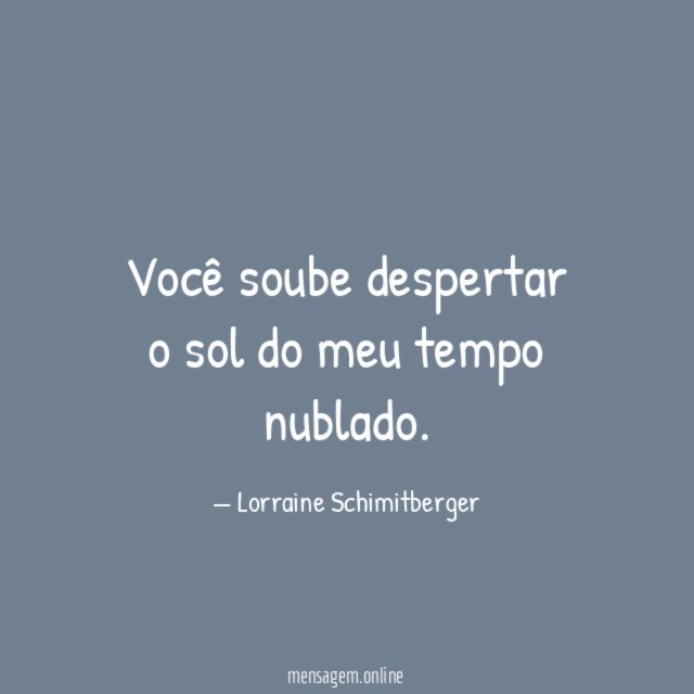 Você soube despertar o sol do meu tempo nublado