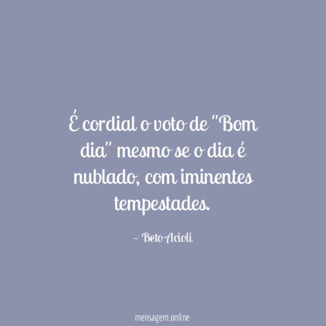 É cordial o voto de "Bom dia" mesmo se o dia é nublado
