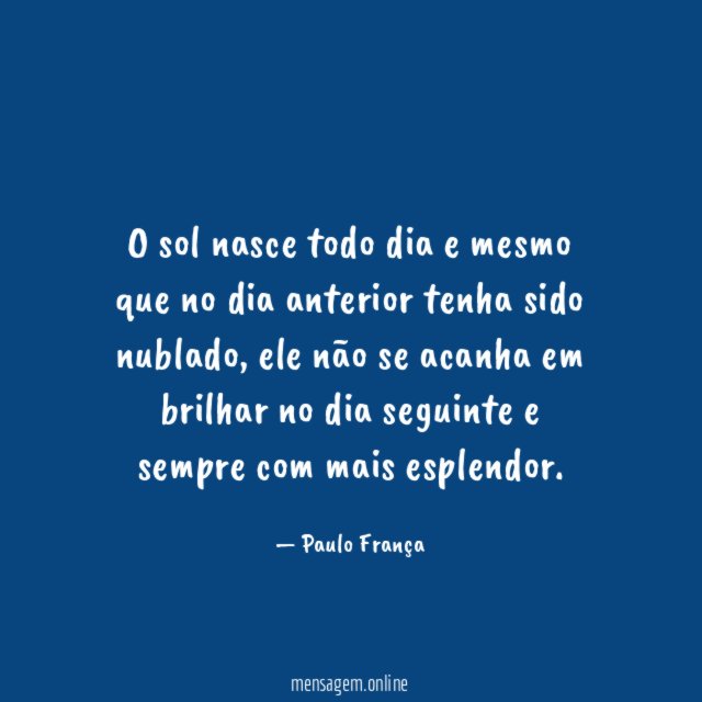 O sol nasce todo dia e mesmo que