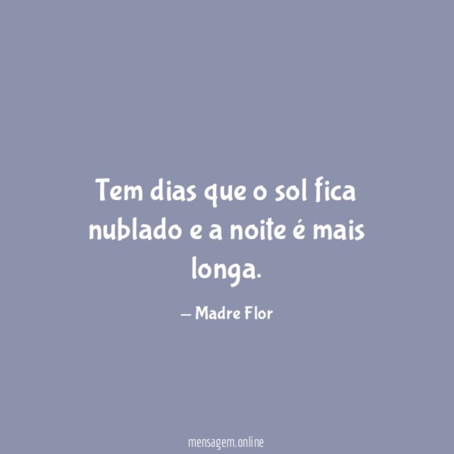 Tem dias que o sol fica nublado e a noite é mais longa
