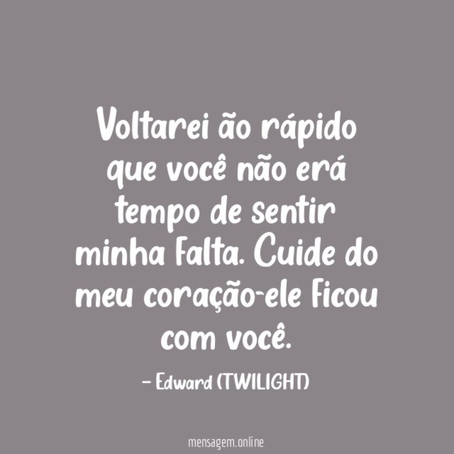 Voltarei ão rápido que você não erá tempo