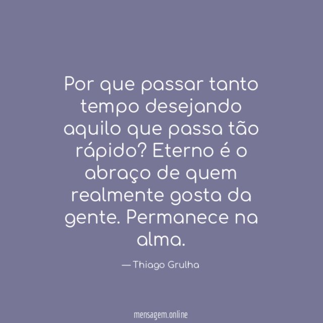 Por que passar tanto tempo desejando aquilo que