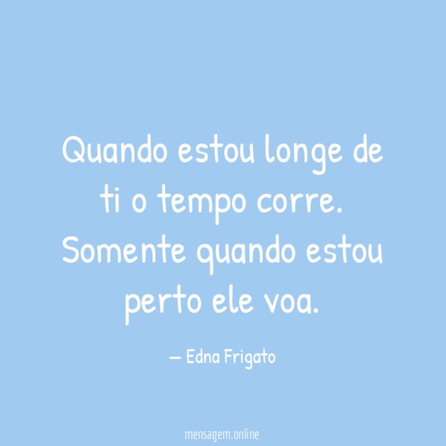 Quando estou longe de ti o tempo corre