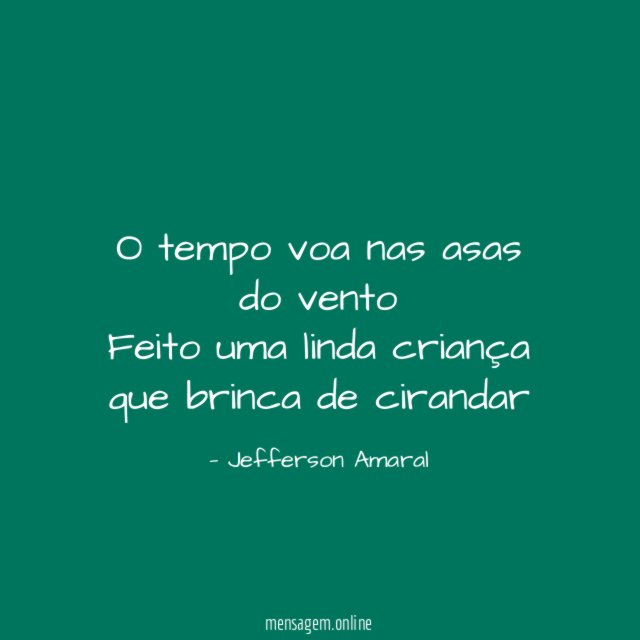 O tempo voa nas asas do vento Feito uma