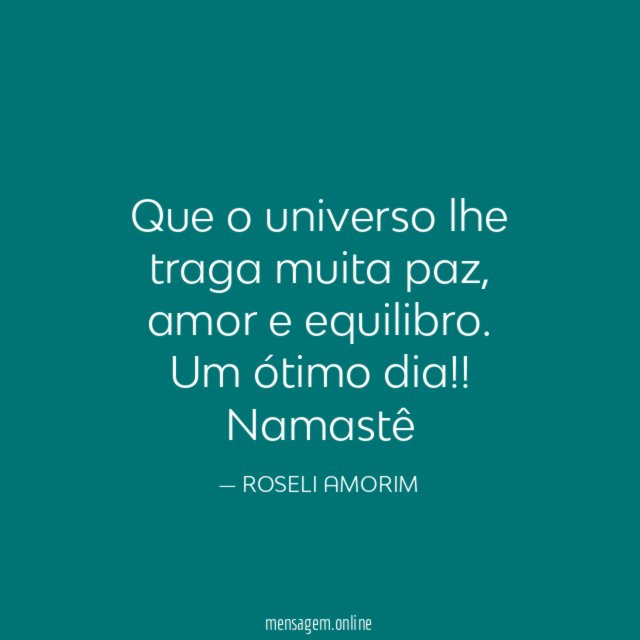 Que o universo lhe traga muita paz