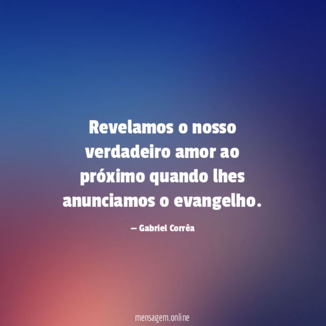 Revelamos o nosso verdadeiro amor ao próximo quando