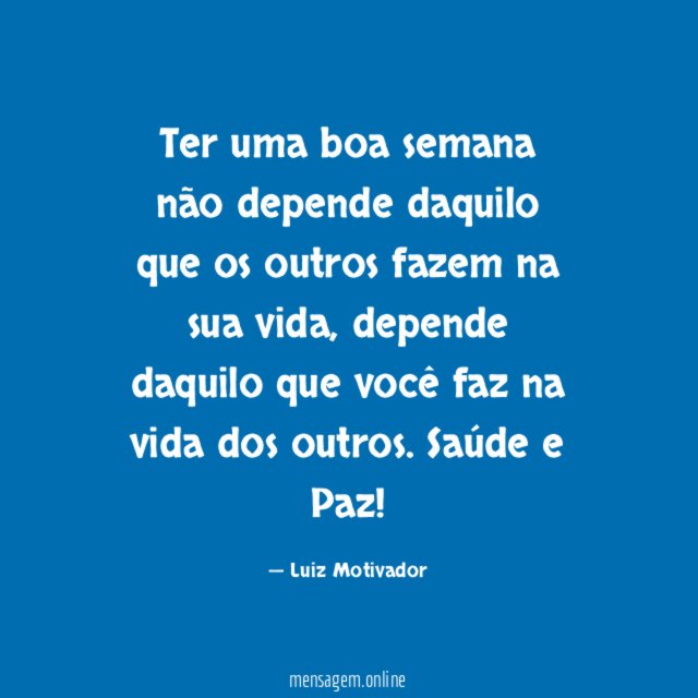 Ter uma boa semana não depende daquilo que