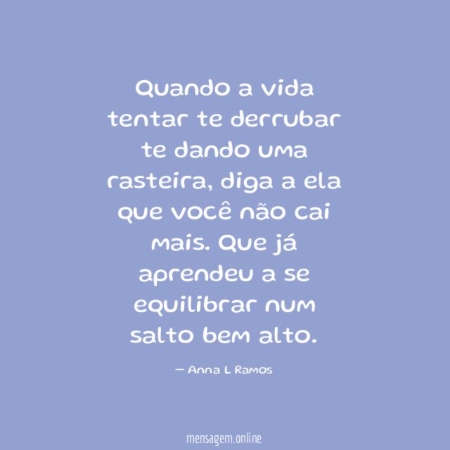 Quando a vida tentar te derrubar te dando uma rasteira