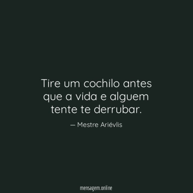 Tire um cochilo antes que a vida e alguem tente te derrubar