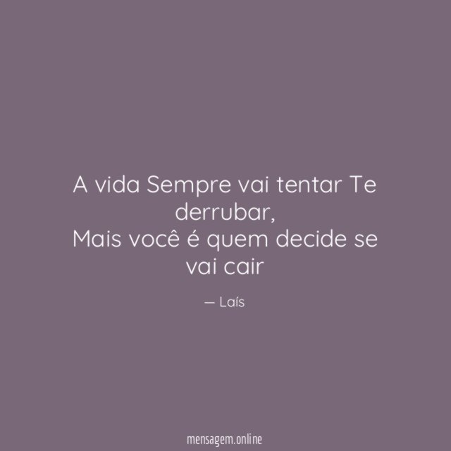 A vida Sempre vai tentar Te derrubar