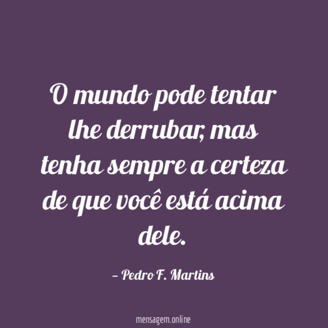 O mundo pode tentar lhe derrubar