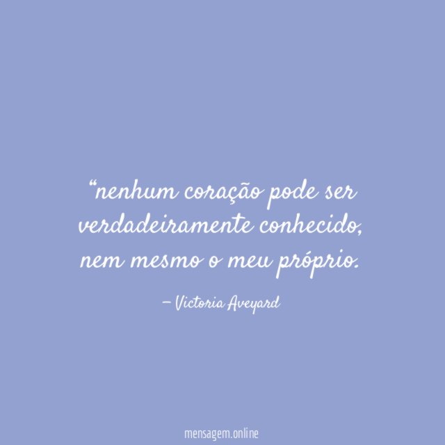 nenhum coração pode ser verdadeiramente conhecido