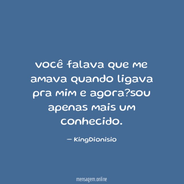 você falava que me amava quando ligava pra mim e agora