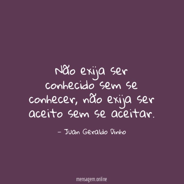 Não exija ser conhecido sem se conhecer