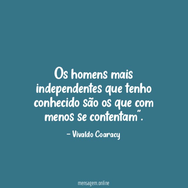 Os homens mais independentes que tenho conhecido são