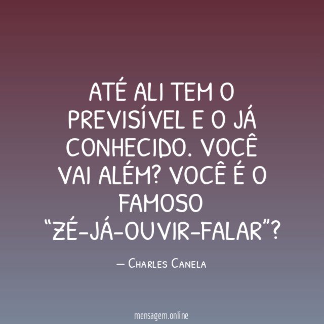 Até ali tem o previsível e o já conhecido. Você vai além?