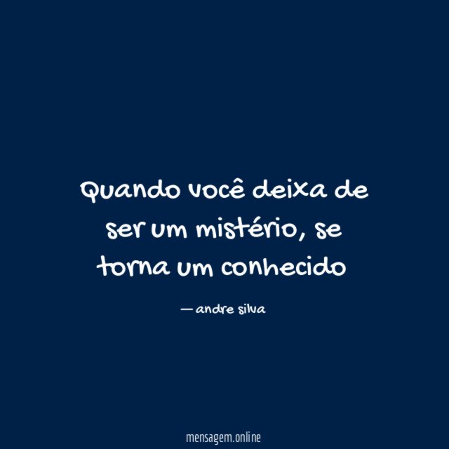 Quando você deixa de ser um mistério