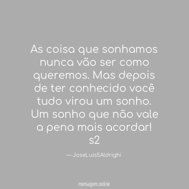 As coisa que sonhamos nunca vão ser como queremos