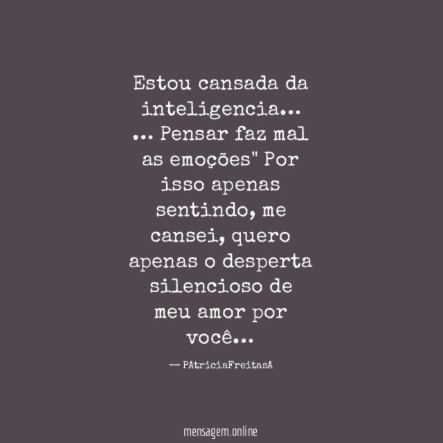 " Estou cansada da inteligencia…
