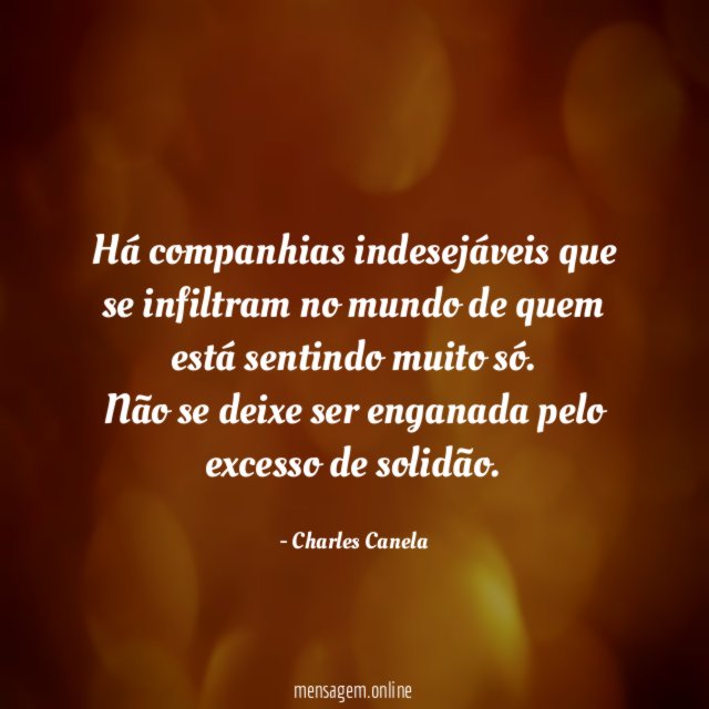 Há companhias indesejáveis que se infiltram no mundo de quem está sentindo muito só.