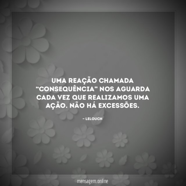 Uma reação chamada “consequência” nos aguarda cada vez