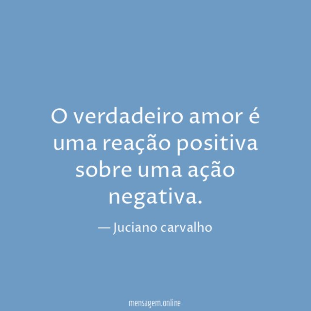 O verdadeiro amor é uma reação positiva sobre uma ação negativa