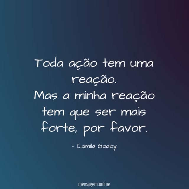 Toda ação tem uma reação