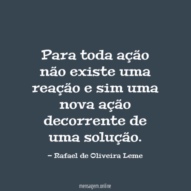 Para toda ação não existe uma reação