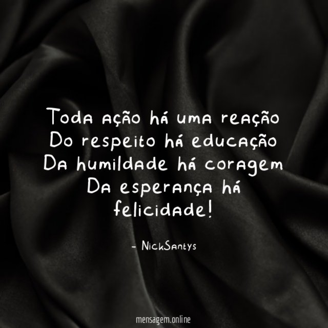 Toda ação há uma reação Do respeito há educação Da