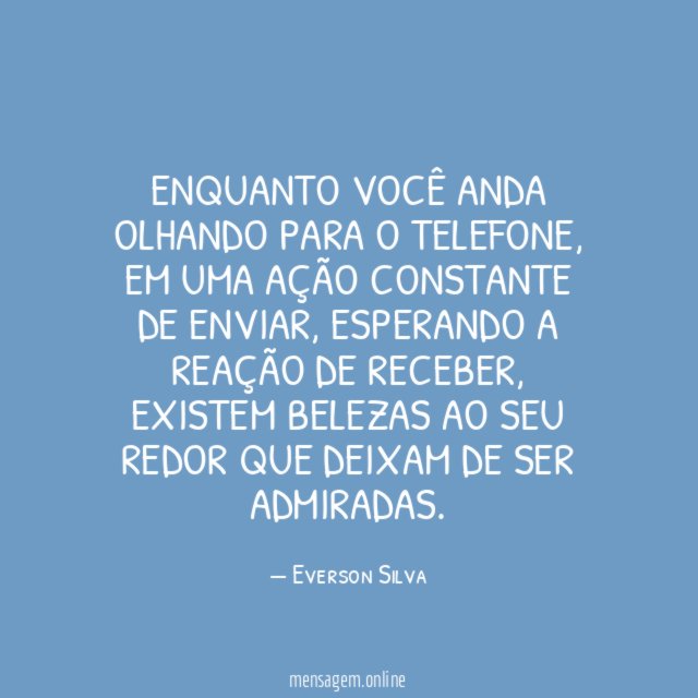 Enquanto você anda olhando para o telefone