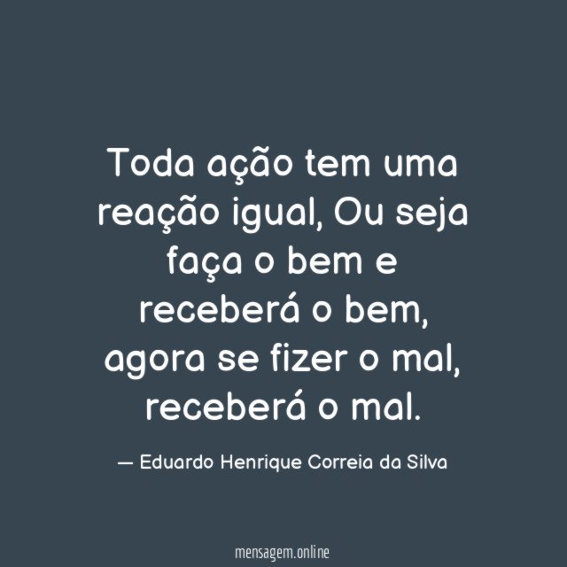 Toda ação tem uma reação igual