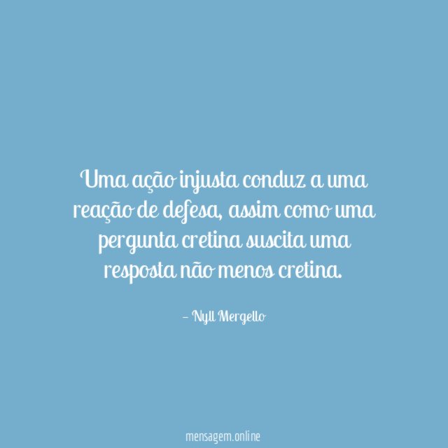 Uma ação injusta conduz a uma reação de defesa