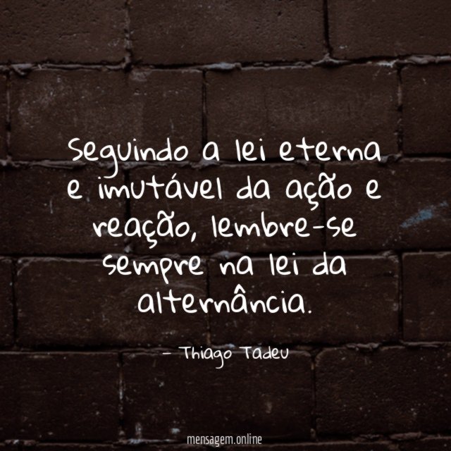 Seguindo a lei eterna e imutável da ação