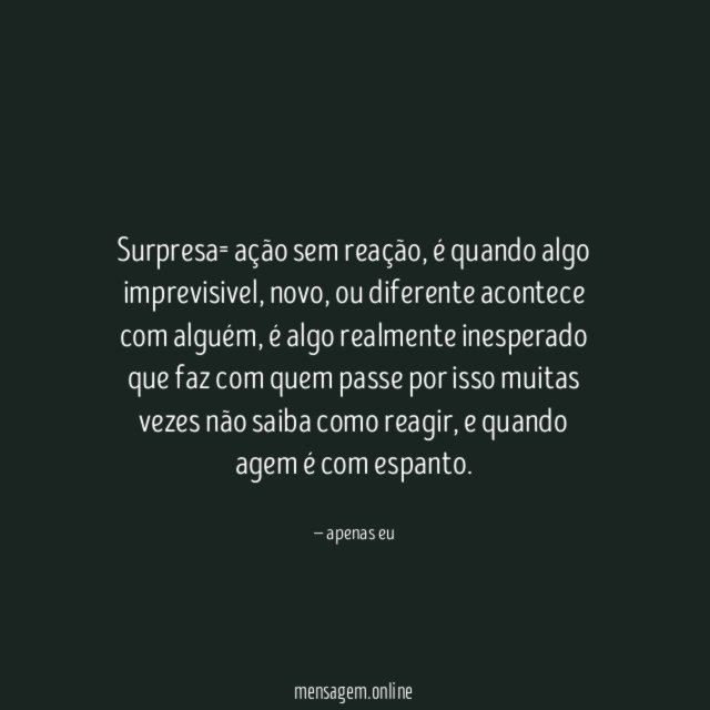 surpresa= ação sem reação