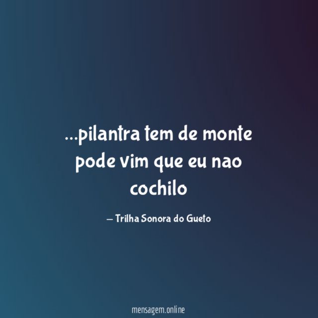 pilantra tem de monte pode vim que eu nao cochilo