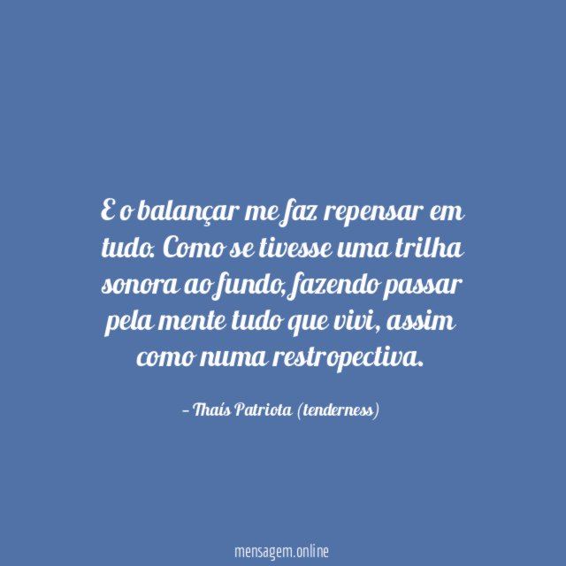 E o balançar me faz repensar em tudo