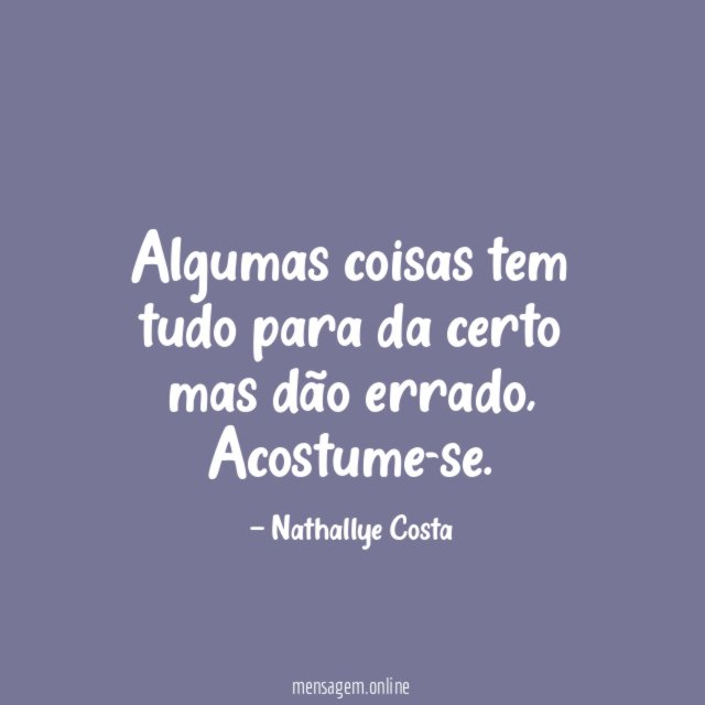 Algumas coisas tem tudo para da certo mas dão errado