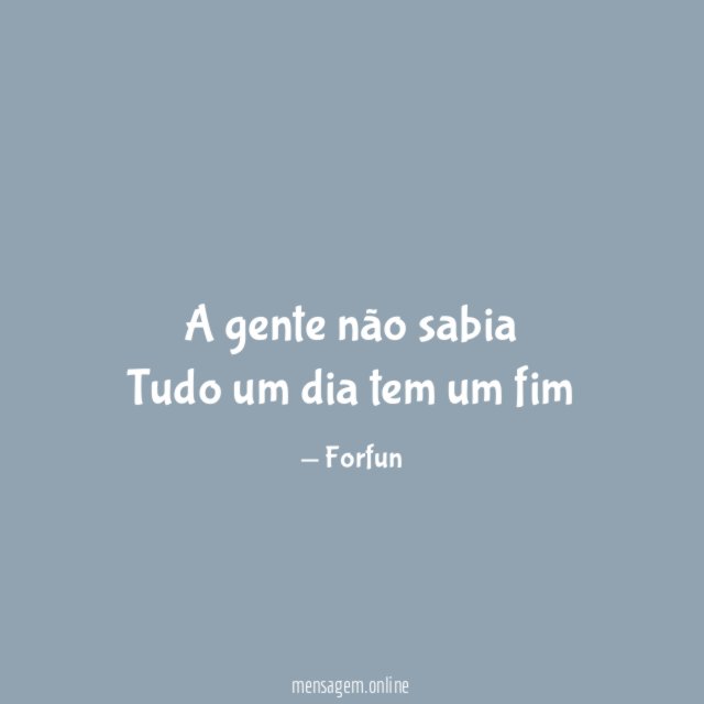 A gente não sabia Tudo um dia tem um fim