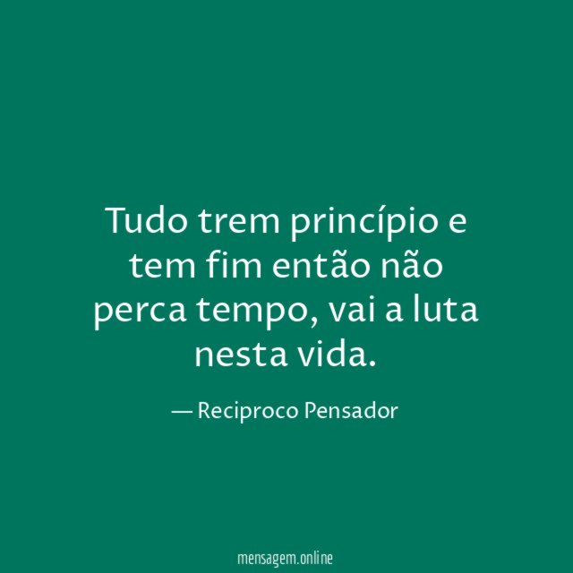 Tudo trem princípio e tem fim então não